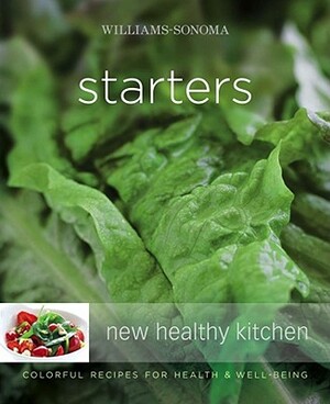 Williams-Sonoma New Healthy Kitchen: Starters: Williams-Sonoma New Healthy Kitchen: Starters by Georgeanne Brennan