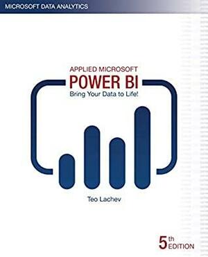 Applied Microsoft Power BI: Bring your data to life! by Teo Lachev, Edward Price
