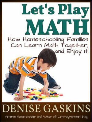 Let's Play Math: How Families Can Learn Math Together—and Enjoy It by Denise Gaskins