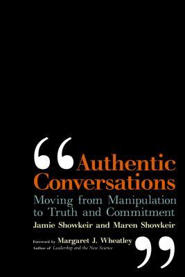 Authentic Conversations: Moving from Manipulation to Truth and Commitment by James Showkeir