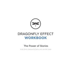 Dragonfly Effect Workbook: The Power of Stories by Andrew Smith, Barbara McCarthy, Jennifer Aaker