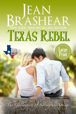 Texas Rebel (Large Print Edition): The Gallaghers of Sweetgrass Springs by Jean Brashear