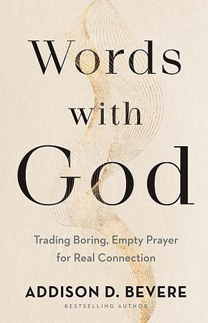 Words with God: Trading Boring, Empty Prayer for Real Connection by Addison D. Bevere