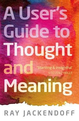 A User's Guide to Thought and Meaning by Ray Jackendoff