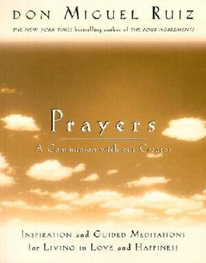 Prayers: A Communion with Our Creator by Don Miguel Ruiz, Janet Mills