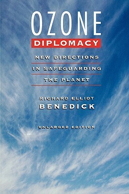 Ozone Diplomacy: New Directions in Safeguarding the Planet, Enlarged Edition by Richard Elliot Benedick