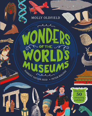 Wonders of the World's Museums by Molly Oldfield, Peter Malone, Harriet Taylor Seed