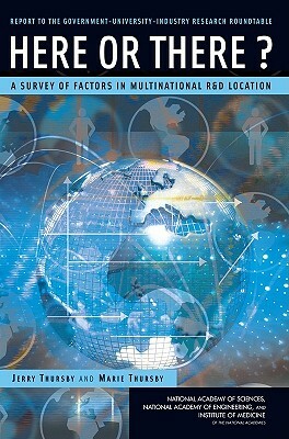 Here or There?: A Survey of Factors in Multinational R&d Location -- Report to the Government-University-Industry Research Roundtable by National Bureau of Economic Research, Emory University, Georgia Institute of Technology