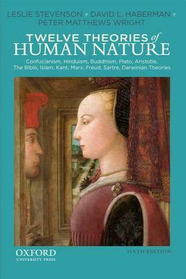 Twelve Theories of Human Nature by Leslie Stevenson, Peter Matthews Wright, David L. Haberman