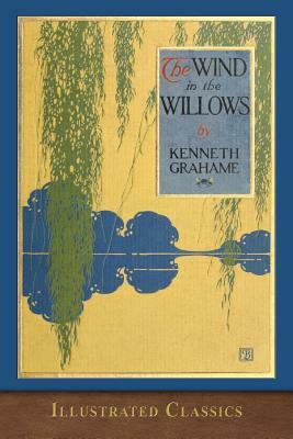 The Wind in the Willows: Illustrated Classic by Kenneth Grahame