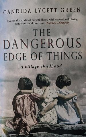 The Dangerous Edge of Things: A Village Childhood by Candida Lycett Green