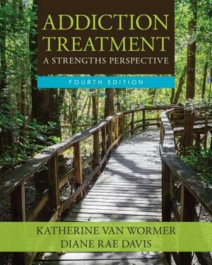 Addiction Treatment by Katherine Van Wormer, Diane Rae Davis