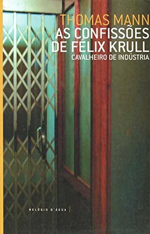 As Confissões de Félix Krull, Cavalheiro De Indústria by Thomas Mann