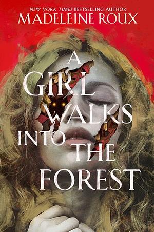 A Girl Walks into the Forest by Madeleine Roux