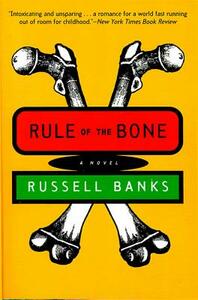Rule of the Bone: Novel by Russell Banks