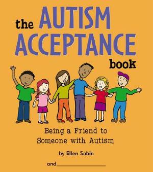 The Autism Acceptance Book: Being a Friend to Someone with Autism by Ellen Sabin