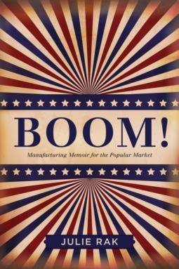 Boom!: Manufacturing Memoir for the Popular Market by Julie Rak