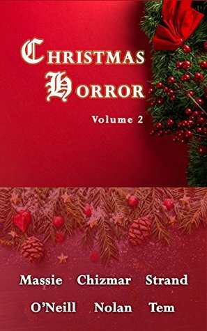 Christmas Horror Volume 2 by Steve Rasnic Tem, Chris Morey, William F. Nolan, Elizabeth Massie, Gene O'Neill, Richard Chizmar, Jeff Strand
