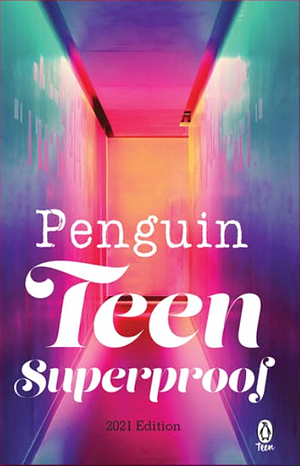 Penguin Teen Superproof 2021 Edition by Lynette Noni, Ayana Gray, Alicia Jasinska, Nicola Yoon, Becky Albertalli, Tobias Madden, Cory Anderson, Karen M. McManus, Femi Fadugba, Phillip Gwynne, Zoe Sugg, Karen Ginnane, Krystal Sutherland, Sarah Kuhn, James Patterson, Melissa de la Cruz