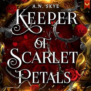 Keeper of Scarlet Petals by A.N. Skye
