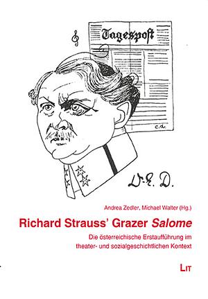 Richard Strauss' Grazer Salome. Die österreichische Erstaufführung im theater- und sozialgeschichtlichen Kontext by Andrea Zedler, Michael Walter