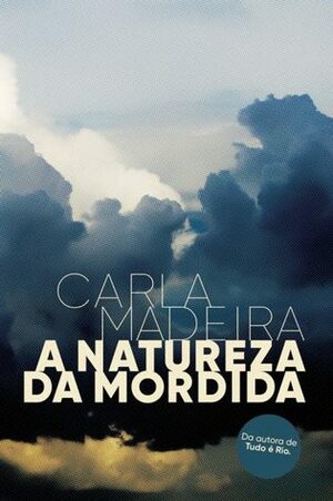A Natureza da Mordida by Carla Madeira
