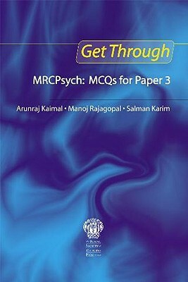 Get Through Mrcpsych: McQs for Paper 3 by Arunraj Kaimal, Salman Karim, Manoj Rajagopal