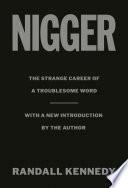 Nigger: The Strange Career of a Troublesome Word - With a New Introduction by the Author by Randall Kennedy, Randall Kennedy