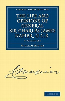 The Life and Opinions of Sir General Charles James Napier, G.C.B. - 4 Volume Set by William Francis Patrick Napier