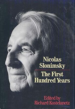 The First Hundred Years by Nicolas Slonimsky, Joseph Darby, Richard Kostelanetz