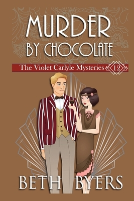 Murder By Chocolate: A Violet Carlyle Historical Mystery by Beth Byers