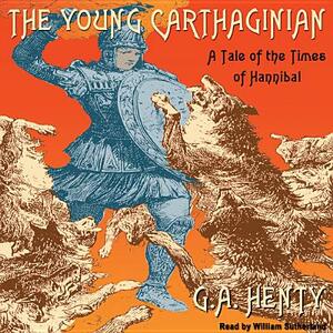 The Young Carthaginian: A Tale of the Times of Hannibal by G.A. Henty