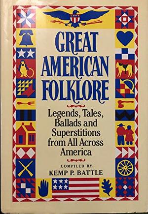 Great American Folklore: Legends, Tales, Ballads, and Superstitions from All Across America by Kemp P. Battle