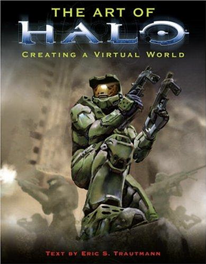 The Art of Halo: Creating a Virtual World by Eric S. Trautmann