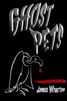 Ghost Pets by James Wharton