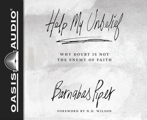 Help My Unbelief (Library Edition): Why Doubt Is Not the Enemy of Faith by Barnabas Piper