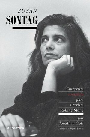 Susan Sontag: Entrevista Completa para a Revista Rolling Stone by Rogério Bettoni, Jonathan Cott