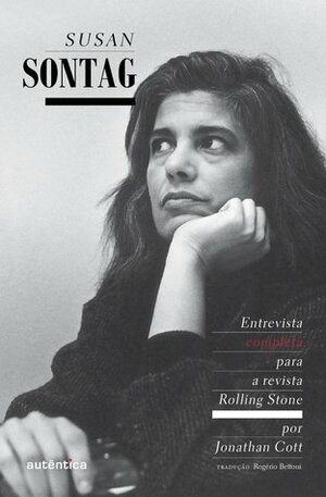 Susan Sontag: Entrevista Completa para a Revista Rolling Stone by Jonathan Cott, Rogério Bettoni