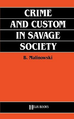 Crime and Custom in Savage Society (Revised) by Bronislaw Malinowski