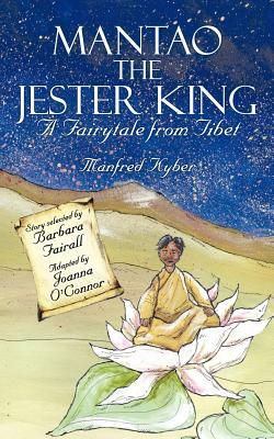 Mantao the Jester King: A Fairytale from Tibet by Manfred Kyber