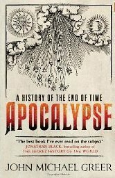 Apocalypse: A History of the End of Time by John Michael Greer