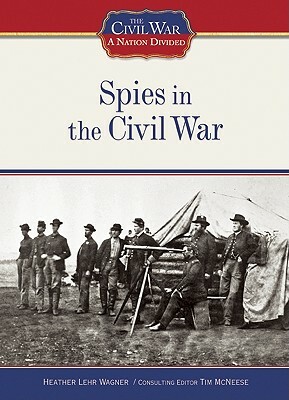 Spies in the Civil War by Heather Lehr Wagner