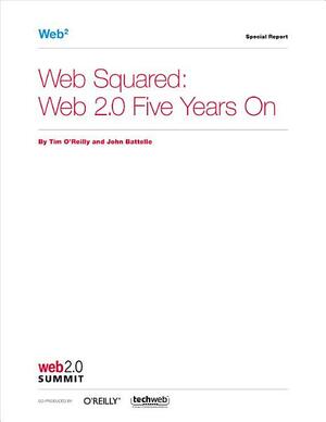 Web Squared: Web 2.0 Five Years On by John Battelle, Tim O'Reilly