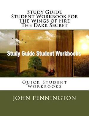 Study Guide Student Workbook for The Wings of Fire The Dark Secret: Quick Student Workbooks by John Pennington