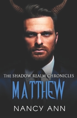 The Shadow Realm Chronicles: Matthew by Nancy Ann