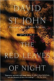 The Red Leaves of Night: Poems by David St. John