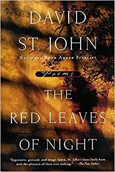 The Red Leaves of Night: Poems by David St. John