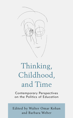 Thinking, Childhood, and Time: Contemporary Perspectives on the Politics of Education by 