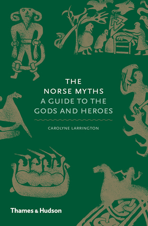 The Norse Myths: A Guide to the Gods and Heroes by Carolyne Larrington