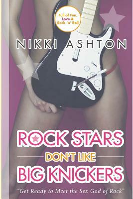 Rock Stars Don't Like Big Knickers by Nikki Ashton